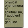 Physical Phenomena of Spiritualism, Fraudulent and Genuine door Hereward Carrington