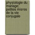 Physiologie Du Mariage; Petites Misres de La Vie Conjugale
