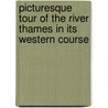 Picturesque Tour of the River Thames in Its Western Course door John Fisher Murray