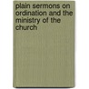 Plain Sermons On Ordination And The Ministry Of The Church by Harvey Goodwin
