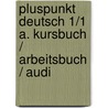 Pluspunkt Deutsch 1/1 A. Kursbuch / Arbeitsbuch / Audi door Friederike Jin