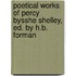 Poetical Works of Percy Bysshe Shelley, Ed. by H.B. Forman
