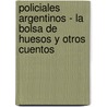 Policiales Argentinos - La Bolsa de Huesos y Otros Cuentos door Pablo de Santis