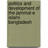 Politics And Development Of The Jammal-E Islami Bangladesh door Monor Kabir