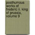 Posthumous Works of Frederic Ii. King of Prussia, Volume 9