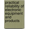 Practical Reliability Of Electronic Equipment And Products door Eugene R. Hnatek