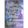 Preaching And Worshiping In Advent, Christmas And Epiphany door Onbekend