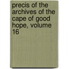 Precis Of The Archives Of The Cape Of Good Hope, Volume 16 door Jan Van Riebeeck