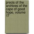 Precis of the Archives of the Cape of Good Hope, Volume 17