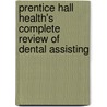 Prentice Hall Health's Complete Review Of Dental Assisting door Emily Andujo