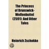 Princess Of Brunswick-Wolfenbuttel (2591); And Other Tales door Heinrich Zschokke