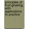 Principles of Fruit-Growing, with Applications to Practice door Liberty Hyde Bailey