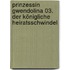 Prinzessin Gwendolina 03. Der königliche Heiratsschwindel