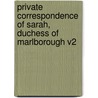Private Correspondence of Sarah, Duchess of Marlborough V2 door Sarah Duchess of Marlborough