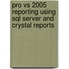 Pro Vs 2005 Reporting Using Sql Server And Crystal Reports by Rod Paddock