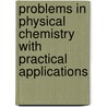 Problems in Physical Chemistry with Practical Applications door Edmund Brydges Prideaux