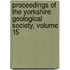 Proceedings Of The Yorkshire Geological Society, Volume 15