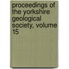 Proceedings Of The Yorkshire Geological Society, Volume 15 door Society Yorkshire Geolo