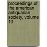 Proceedings of the American Antiquarian Society, Volume 10 by Society American Antiqu