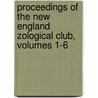 Proceedings of the New England Zological Club, Volumes 1-6 by Unknown