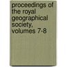 Proceedings of the Royal Geographical Society, Volumes 7-8 door Society Royal Geographi