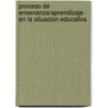 Proceso de Ensenanza/Aprendizaje En La Situacion Educativa door Francisco Rivas