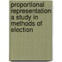 Proportional Representation A Study In Methods Of Election