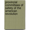 Provincial Committees of Safety of the American Revolution by Agnes Hunt