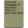 Provincial Strategies Of Economic Reform In Post-Mao China door Onbekend