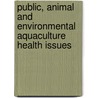 Public, Animal And Environmental Aquaculture Health Issues by Michael L. Jahncke