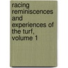 Racing Reminiscences and Experiences of the Turf, Volume 1 door George Chetwynd