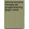 Rational-Emotive Therapie als Gruppentraining gegen Streß door Theo Schelp