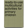 Ready-To-Use Multicultural Activities For Primary Children by Saundrah Grevious