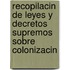 Recopilacin de Leyes y Decretos Supremos Sobre Colonizacin