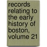 Records Relating to the Early History of Boston, Volume 21 door Boston Record Commissioners