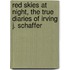 Red Skies At Night, The True Diaries Of Irving J. Schaffer
