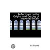 Reflections On The Origins And Destiny Of Imperial Britain door John Adam Cramb