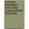 Reiterhof Birkenhain. Nicht ohne unsere Pferde! (Big Book) door Margot Berger