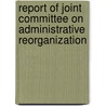 Report Of Joint Committee On Administrative Reorganization by Unknown