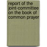 Report Of The Joint-Committee On The Book Of Common Prayer door Episcopal Church