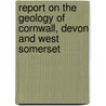 Report On The Geology Of Cornwall, Devon And West Somerset door Henry Thomas de La Beche