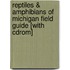 Reptiles & Amphibians Of Michigan Field Guide [with Cdrom]