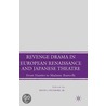 Revenge Drama in European Renaissance and Japanese Theatre door Aaron M. Cohen