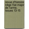 Revue D'Histoire Rdige L'Tat-Major de L'Arme, Issues 13-15 door Historique France. Arm e.