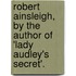 Robert Ainsleigh, By The Author Of 'Lady Audley's Secret'.