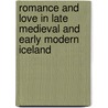 Romance And Love In Late Medieval And Early Modern Iceland by Unknown