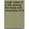 Rough Notes of a Lark Among the Fiords and Mountains of th door George Matthews
