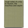 Rough Notes of a Trip to Reunion, the Mauritius and Ceylon door Frederic John Mouat