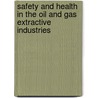 Safety And Health In The Oil And Gas Extractive Industries by Commission of the European Communities S