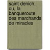 Saint Denich; Ou, La Banqueroute Des Marchands de Miracles door Guillaume-Hyacinthe Bougeant